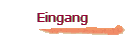 Eingang