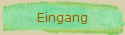 Eingang